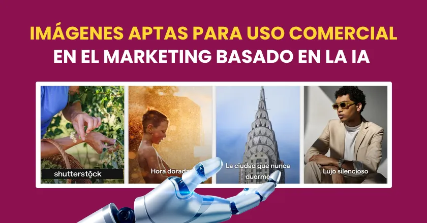 Imágenes para uso comercial en el marketing basado en la ia